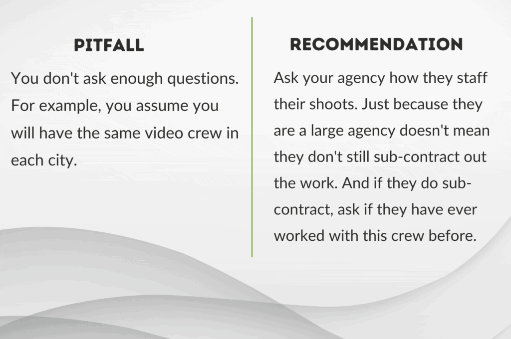 Video Pitfall 2: Assuming you will have the same video crew at every shoot.