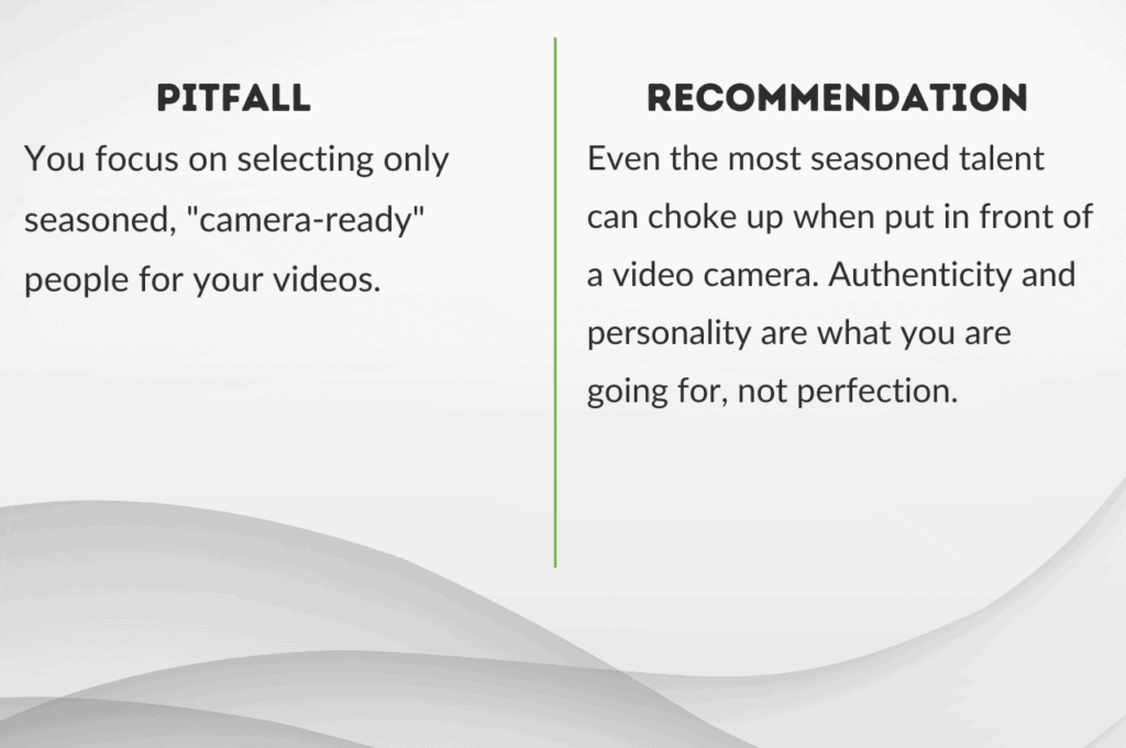Pitfall 3: thinking your video talent needs to be perfect.